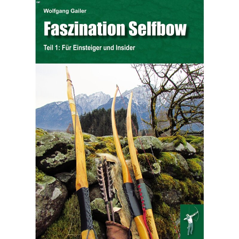 Faszination Selfbow - Teil 1: Für Einsteiger und Insider - Buch - Wolfgang Gailer