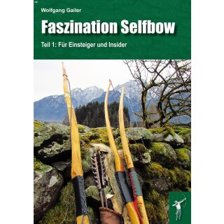 Faszination Selfbow - Teil 1: Für Einsteiger und Insider - Buch - Wolfgang Gailer