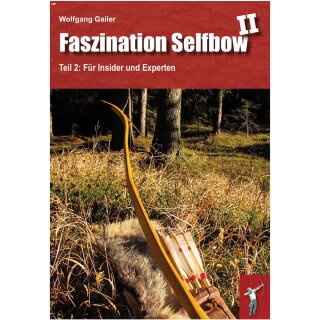 Faszination Selfbow - Teil 2: Für Insider und Experten - Buch - Wolfgang Gailer