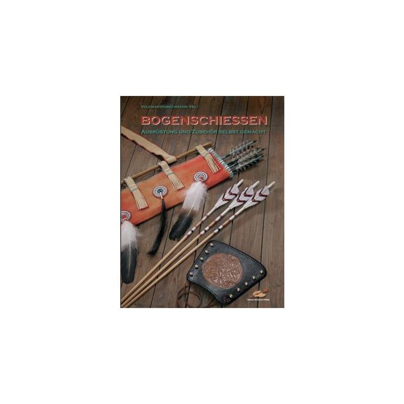 Bogenschieen - Ausrstung & Zubehr selbst gemacht - Buch - Volkmar Hbschmann (Hrsg.)