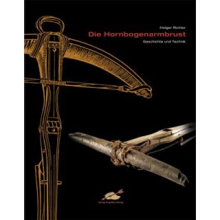 The horn bow crossbow - history and technology - Book - Holger Richter
