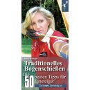 Traditionelles Bogenschießen - Die 50 besten Tipps...